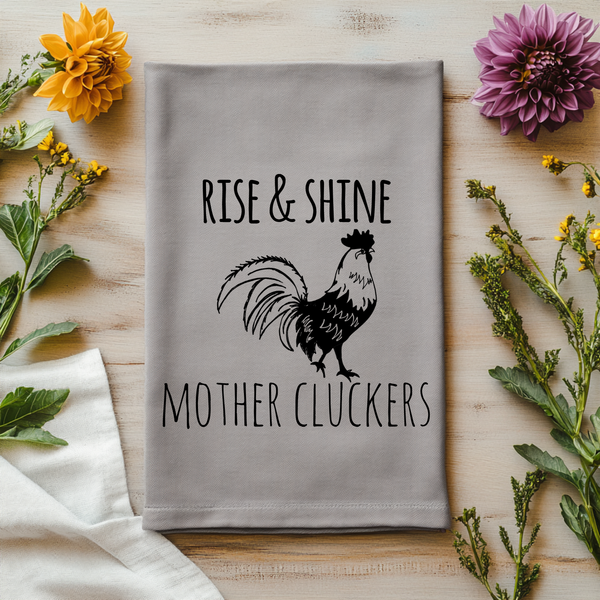 Rise & Shine Mother Cluckers - Kitchen Towels