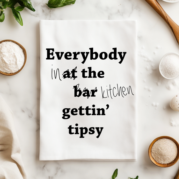 Everybody Gettin' Tipsy - Kitchen Towels