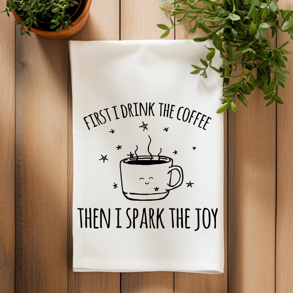First I Drink The Coffee - Kitchen Towels