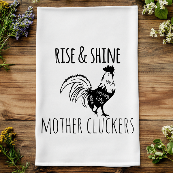 Rise & Shine Mother Cluckers - Kitchen Towels